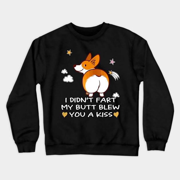 I Didn't Fart My Butt Blew You A Kiss (8) Crewneck Sweatshirt by Darioz